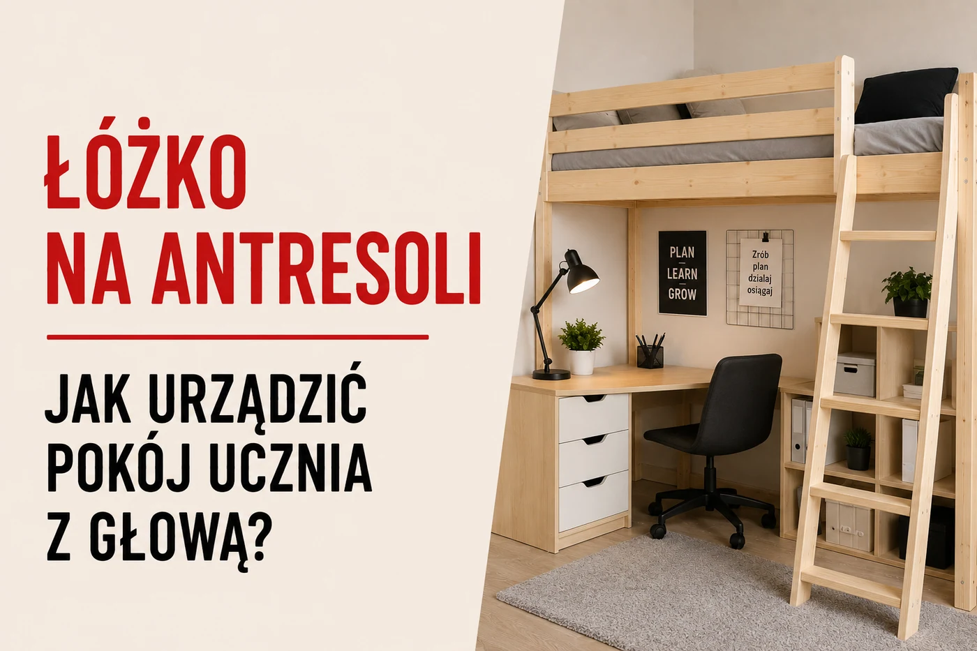 Łóżko na antresoli — jak urządzić pokój ucznia z głową?